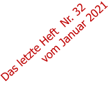 Das letzte Heft  Nr. 32              vom Januar 2021